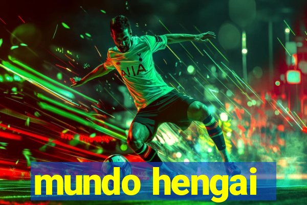 mundo hengai